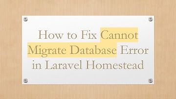 How to Fix Cannot Migrate Database Error in Laravel Homestead