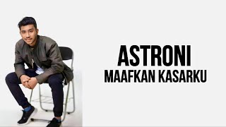 Astroni - Maafkan Kasarku ( Lirik Lagu )
