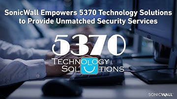 SonicWall Empowers 5370 Technology Solutions to Provide Unmatched Security Services