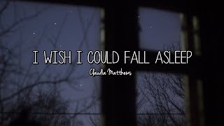 Claudia Matthews - I Wish I Could Fall Asleep (Lyrics)