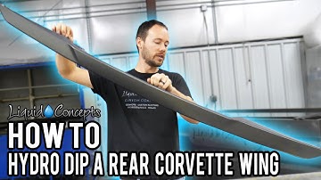 HOW TO HYDRO DIP A REAR CORVETTE WING IN CARBON FIBER | Liquid Concepts | Weekly Tips and Tricks