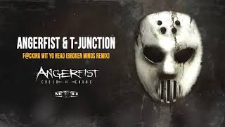Angerfist & T- Junction - F@cking Wit Yo Head (Broken Minds Remix)