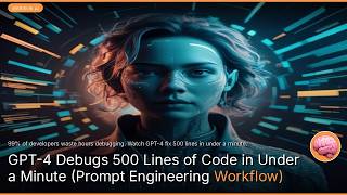 GPT-4 Debugs 500 Lines of Code in Under a Minute (Prompt Engineering Workflow)