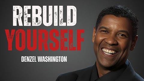 Rebuild Yourself – Denzel Washington Powerful Motivational Speech
