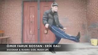 Ömer Faruk Bostan - Erik Dalı (Escobar & Bugra Ozel Mash-Up) Resimi