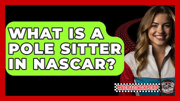 What Is A Pole Sitter In NASCAR? - The Racing Xpert
