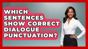 Which Sentences Show Correct Dialogue Punctuation? - The Language Library