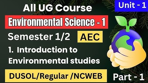Unit 1 Introduction to Environmental Studies | Semester 1/2 DU SOL Regular NCWEB | Evs -1