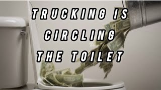 WATCH THIS VIDEO .....  TRUCKING/ECONOMY IS CIRCLING THE TOILET.