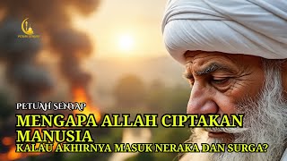 MENGAPA ALLAH MENCIPTAKAN MANUSIA KALAU AKHIRNYA MASUK NERAKA DAN SURGA?