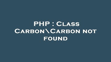 PHP : Class Carbon\Carbon not found