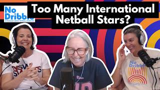 Too Many International Stars?, Aus’ Depth Test & When Junior Netball Gets Too Serious | NO DRIBBLE