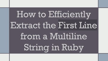 How to Efficiently Extract the First Line from a Multiline String in Ruby