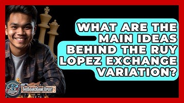 What Are The Main Ideas Behind The Ruy Lopez Exchange Variation? - The Board Game Xpert