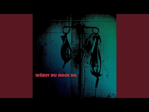 WÄRST DU NOCH DA
