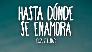 Elsa y Elmar - hasta dónde se enamora (Letra/Lyrics)