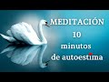 ❤️ Meditación guiada 10 minutos de AUTOESTIMA || Mensajes de AMOR ❤️