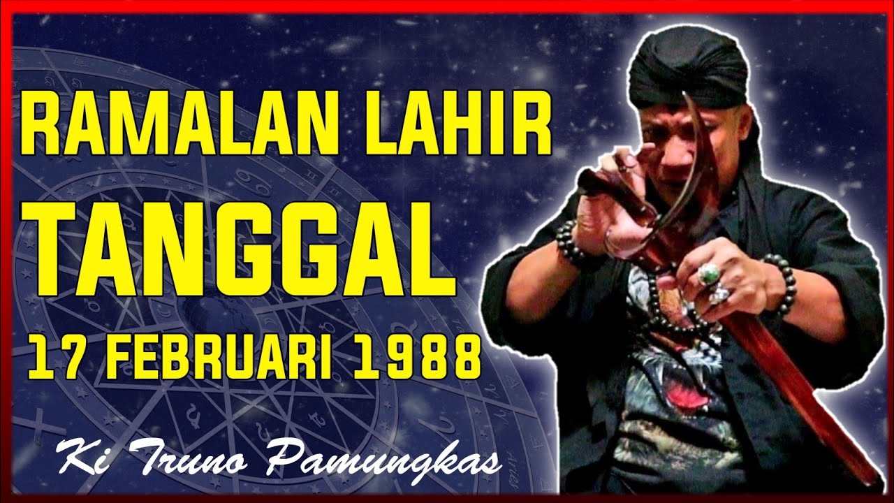 17 FEBRUARI 1988 yang lahir tanggal ini di ramal Ki Truno  