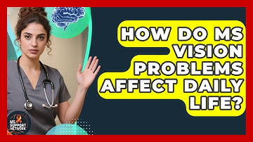 How Do MS Vision Problems Affect Daily Life? - MS Support Network