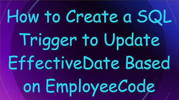 How to Create a SQL Trigger to Update EffectiveDate Based on EmployeeCode