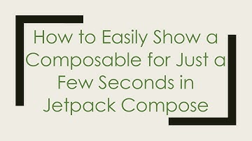 How to Easily Show a Composable for Just a Few Seconds in Jetpack Compose