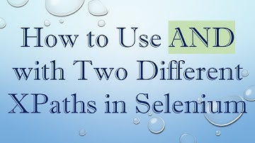 How to Use AND with Two Different XPaths in Selenium