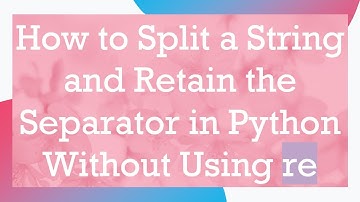 How to Split a String and Retain the Separator in Python Without Using re