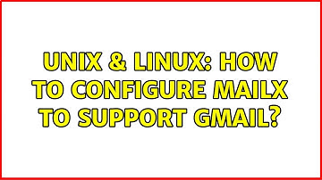 Unix & Linux: How to configure mailx to support Gmail? (2 Solutions!!)