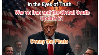 War on Iran and the Global South: Update 21 Donny the Pirate King