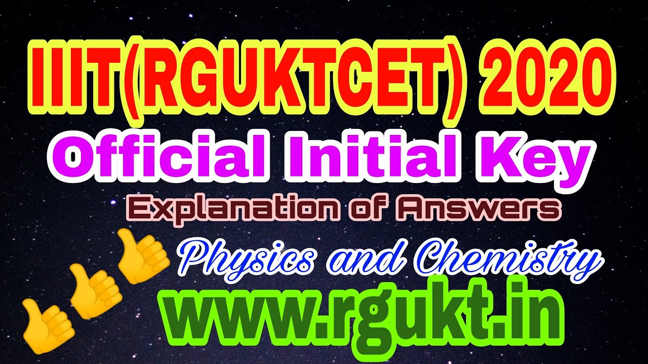 IIIT (RGUKTCET) 2020 OFFICIAL INITIAL KEY WITH EXPLANATION OF ANSWERS.