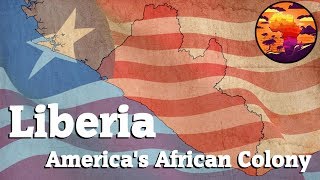 Liberia: America&#39;s African Colony