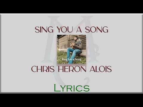 Chris Heron Alois - Sing You a Song [Lyrics]