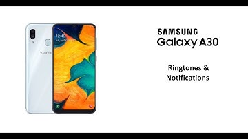 Samsung Galaxy A30 Ringtones & Notifications