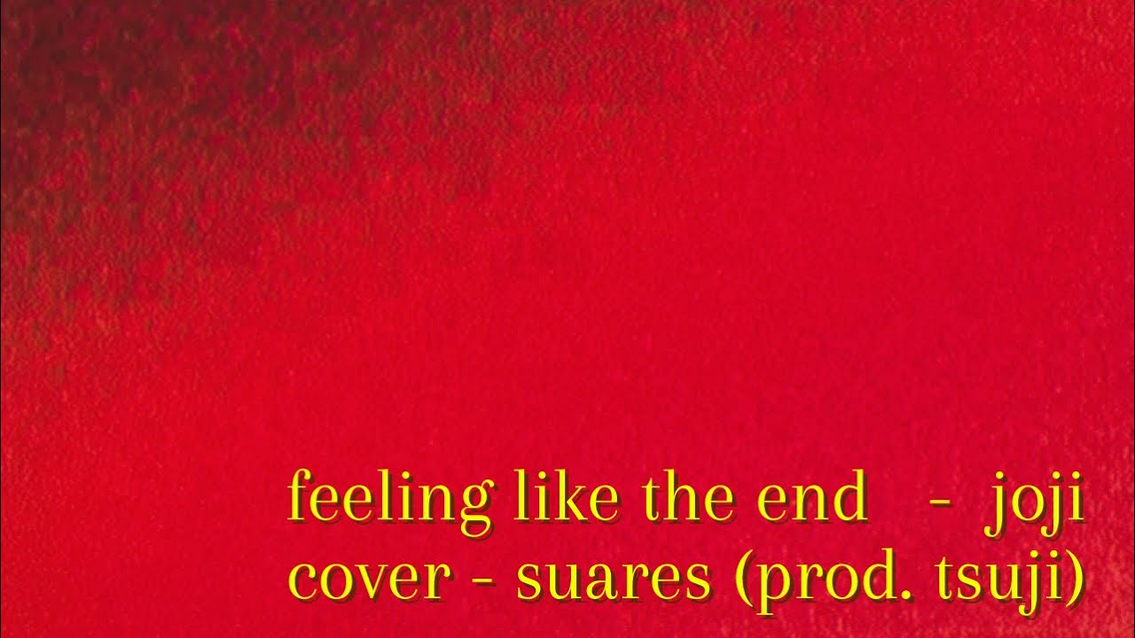 feeling like the end - joji | cover - suares (prod. tsuji)