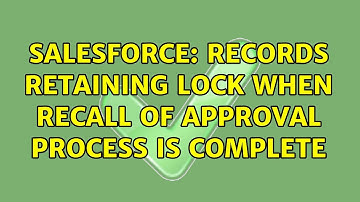 Salesforce: Records retaining lock when recall of approval process is complete