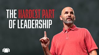 The Hardest Part of Leadership