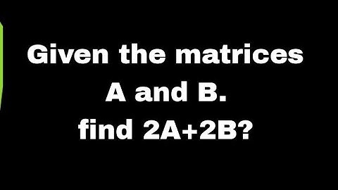 Matrix |Find 2A+2B| @shabestonlinetutorial