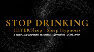Stop Drinking Alcohol Sleep Hypnosis | Subliminal Affirmations | 8-Hour Sleep Hypnosis Series