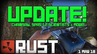 Rust Update 01-03-2018 - Chainsaw, Spas-12, Scientists & More!