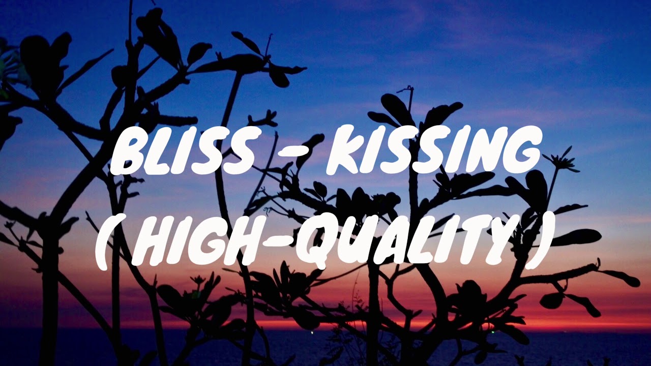 Bliss Kissing ( High Quality ) YouTube