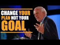 Change Your Plan, Not Your Goal | Jim Rohn