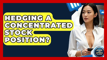 Hedging A Concentrated Stock Position? - Stock and Options Playbook
