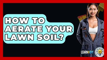 How To Aerate Your Lawn Soil? - LearnToDIY360.com