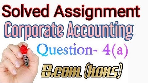 B.Com (Hons.) – Semester-2 Corporate Accounting (Code : 22411201)Q4(a)