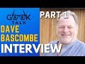 Dave Bascombe Interview (Part 1) | GeeK Talk