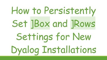 How to Persistently Set ]Box and ]Rows Settings for New Dyalog Installations