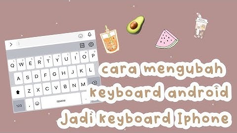 cara mengubah keyboard android jadi keyboard Iphone