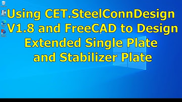 Using CET.SteelConnDesign V1.8 and FreeCAD to Design Extended Single Plate and Stabilizer Plate