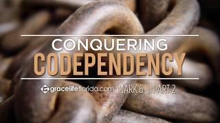 Conquering Codependency: Part 2