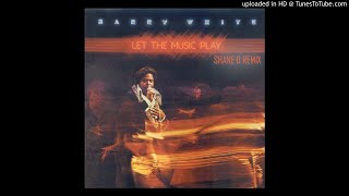 Video thumbnail of "Barry White - Let the Music Play (Shane D Remix)"